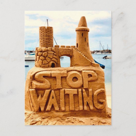 Carte Postale Stop Waiting, Sand Castle Beach, Motivation (Devant)
