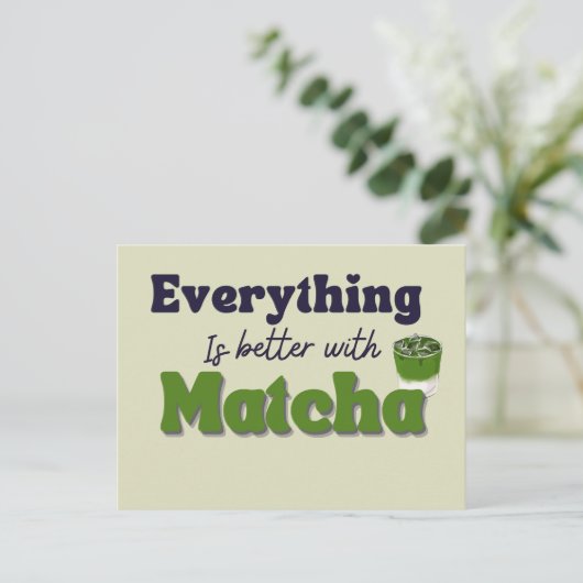 Carte Postale Thé vert Matcha, Tout est mieux avec matcha (Debout devant)