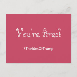 Carte Postale #TheIdesOfTrump Vous êtes Fired Pink Postcard