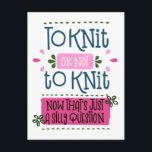 Carte Postale To Knit ou Not to Knit - Funny Knitting Saying<br><div class="desc">"To knit or not to knit - now that's just a silly question" is the funny knitting phrase on these postcards. The knitters quotes se sont défilés dans playful typographiy and decorated with running stitch, retro petals and simple flowers. The color palette is blue, pink and green. Please browse our...</div>
