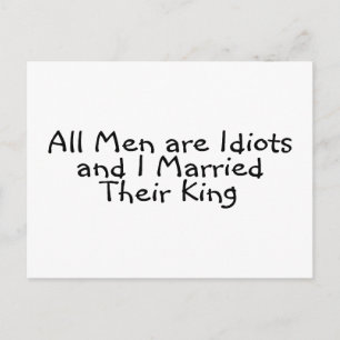 Carte Postale Tous Les Hommes Sont Idiots Et J'Ai Marié Leur Roi