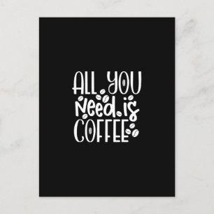 Carte Postale tout ce dont vous avez besoin, c'est du café