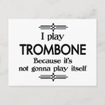 Carte Postale Trombone<br><div class="desc">A funny deco black and white trombone design that says I Play Trombone Because It's Not Gonna Play Itself. You can change the background color to anything you like by going into the customize section. Pour adultes et enfants alike !</div>