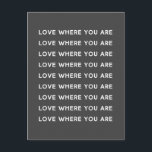 Carte Postale Typographie Word Inspirationnelle Noire<br><div class="desc">Un adage de motivation mignon - L'amour où vous êtes - avec une simple typographie en noir et blanc.</div>