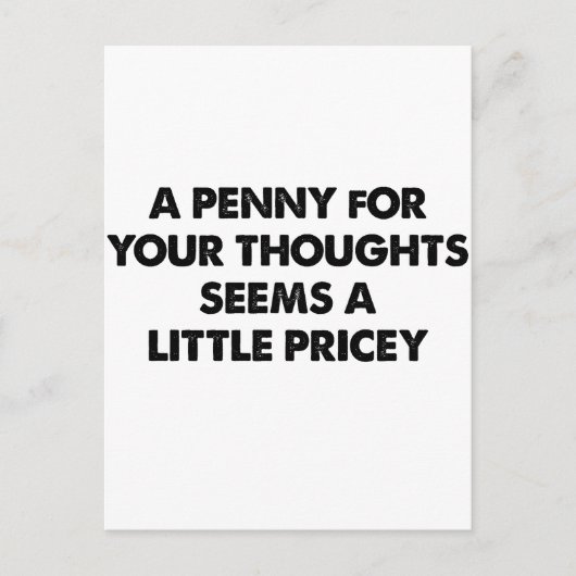 Carte Postale Un Penny Pour Vos Pensées Semble Un Peu Coûteux (Devant)
