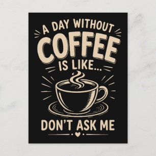 Carte Postale Une journée sans café est comme ne me demande pas