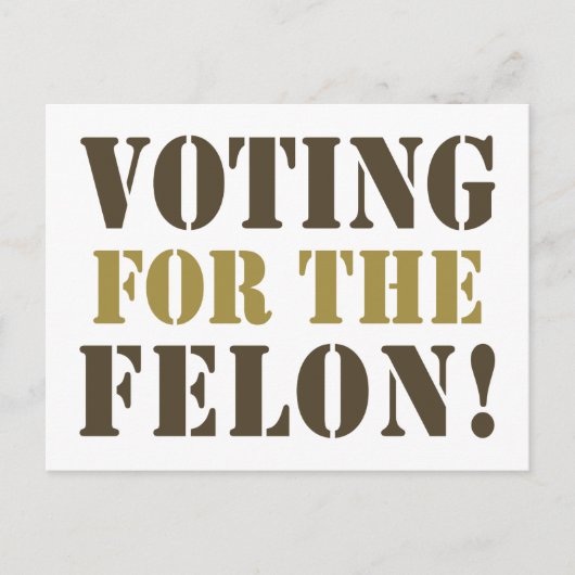 CARTE POSTALE VOTER POUR LE FELON ! (Devant)