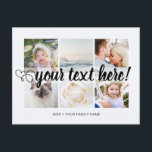 Carte Postale Votre texte personnalisé 6 photos collage universe<br><div class="desc">Script avec coeur Votre texte personnalisé 6 photos collage carte postale universelle. 6 photos de collage familial personnalisées Cartes postales de salutations universelles avec un collage photo élégant avec 6 images customisées, votre message de salutations en texte manuscrit élégant, votre nom, date, année, message au dos dans une police sans...</div>