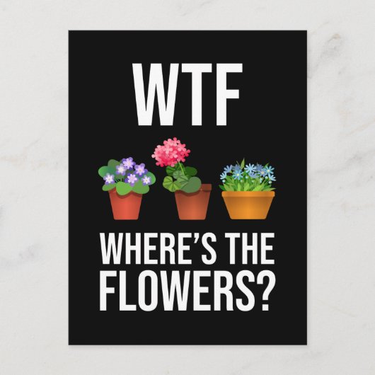 Carte Postale WTF - Où sont les fleurs ? (Devant)