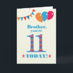 Carte Pour Brother 11th Birthday Bunting Balloons Card<br><div class="desc">Une carte d'anniversaire colorée pour un frère de 11 ans, Le grand numéro 11 rempli d'un motif orange, rouge et bleu, surligné de bleu vif. Il y a des ballons et du bunting en haut, dans des couleurs assorties et l'accueil à la couverture est : "Frère, tu as 11 ans...</div>