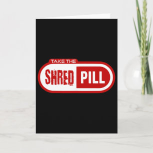 Carte Prenez la pilule Shred