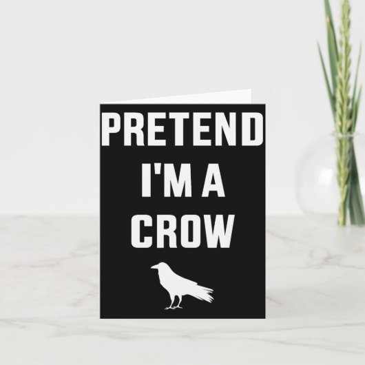 Carte Pretend I'm A Crow Funny Lazy Easy Diy Halloween C (Devant)