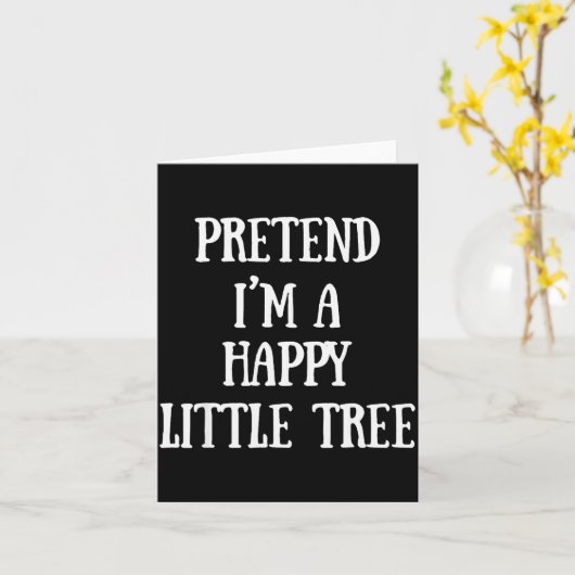 Carte Pretend I'm A Happy Little Tree Christmas Costume (Fleur jaune)
