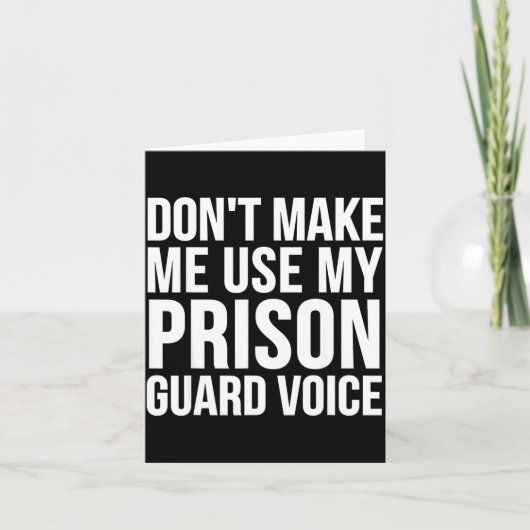 Carte Prison Guard Funny - Don't Make Me Use My  (Devant)