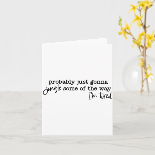 Carte Probably Just Gonna Jingle Some Of The Way I'm Tir (Fleur jaune)