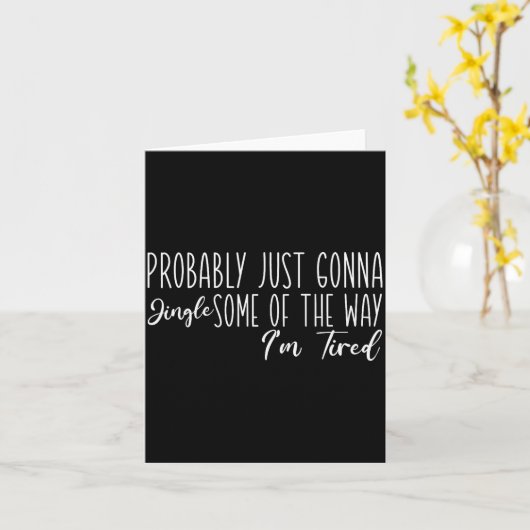 Carte Probably Just Gonna Jingle Some Of The Way I'm Tir (Fleur jaune)