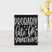 Carte Probably Late For Soing, Funny Sarcastic Quotes (Fleur jaune)