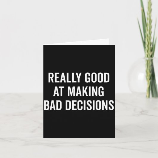 Carte Really Good At Making Bad Decisions Funny Quote  (Devant)