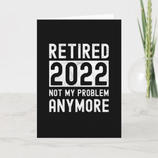 Carte Retired 2022 not my anymore Funny Gift