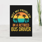 Carte Retired Bus Driver Not My Problem Anymore (Devant)