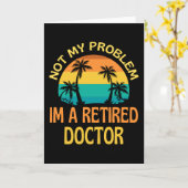 Carte Retired Doctor Not My Problem Anymore (Fleur jaune)
