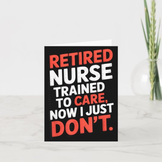 Carte Retired Nurse Trained To Care Now I Just Don’t Fun (Devant)