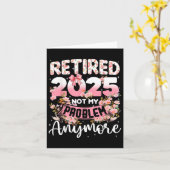 Carte Retraité 2025 Pas Mon Problème Plus Retraite Qui (Fleur jaune)