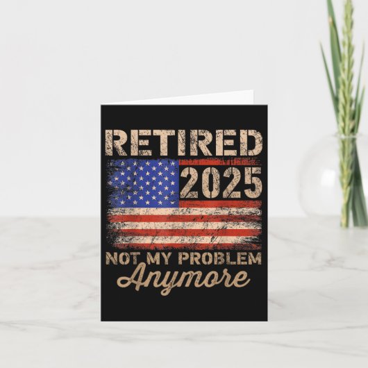 Carte Retraité 2025 Pas Mon Problème Plus Us Drapeau Pou (Devant)