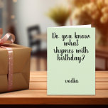 Carte Rhymes avec Anniversaire Vodka Amusant Humour<br><div class="desc">This design created though digital art. It may be personalized in the area provide or customizing by choosing the click to customize further option and changing the name, initials or words. Donc, change le texte color and style or delete the text for an image only design. Contact me at colorflowcreations@gmail.com...</div>