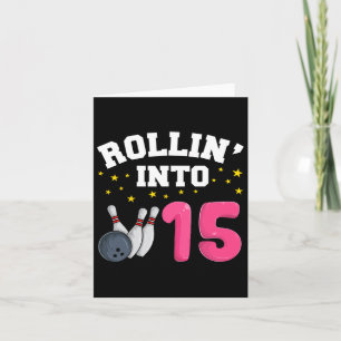 Carte Rollin' Into 15 Birthday Girl Bowling 15th Birthda