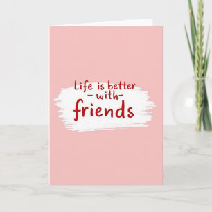 Carte Rose La Vie est Meilleure Avec des Amis
