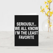 Carte Seriously We All Know I'm The Least Favorite Funny (Fleur jaune)