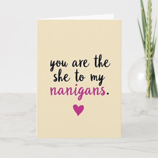 Carte She To My Nanigans Funny Love Card (Devant)