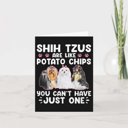 Carte Shih Tzus Are Like Tato Chips You Can't Have Shiht (Devant)