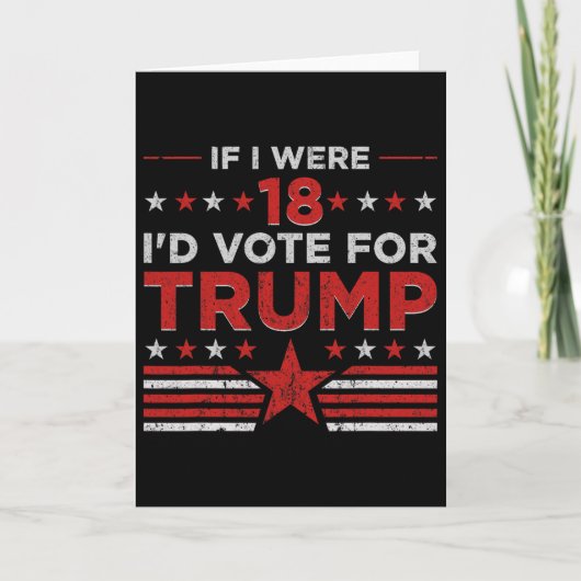 Carte Si j'avais 18 ans je voterais pour Trump Drôle Pro (Devant)