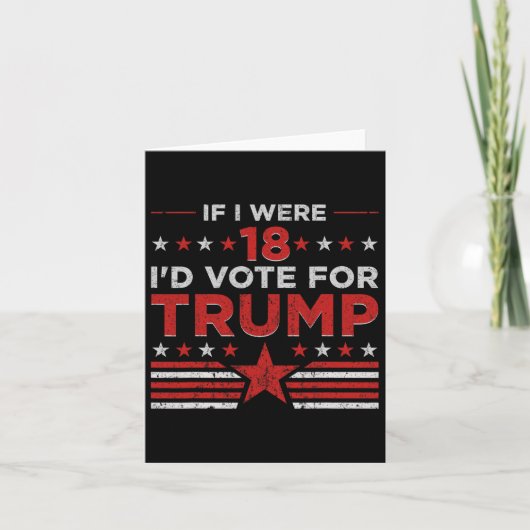 Carte Si j'avais 18 ans je voterais pour Trump Drôle Pro (Devant)