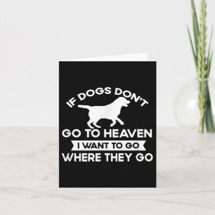 Carte Si Les Chiens Ne Vont Pas Au Ciel Je Veux Aller Ci