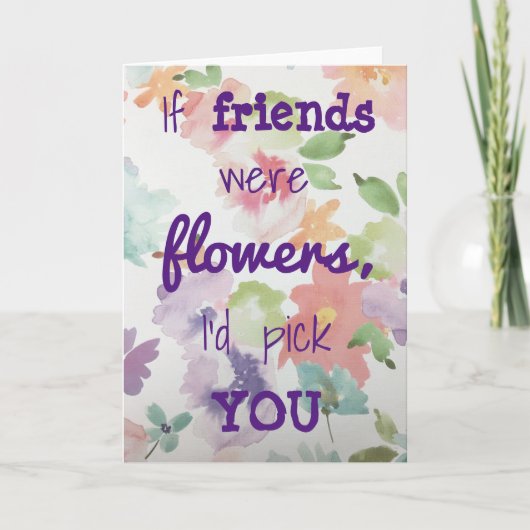 Carte Si mes amis étaient des fleurs, je te choisirais t (Devant)