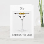 CARTE **SIS** CHEERS ON YOUR BIRTHDAY MARTINI STYLE<br><div class="desc">CHEERS TO "MY SIS" ON YOUR BIRTHDAY=MARTINI STYLE! THANK YOU FOR STOPPING BY 1 OF MY 8 STORES AND REMEMBER YOU CAN CHANGE THE VERSE ON BOTH THE INSIDE AND THE OUTSIDE OF MY CARDS!!!</div>