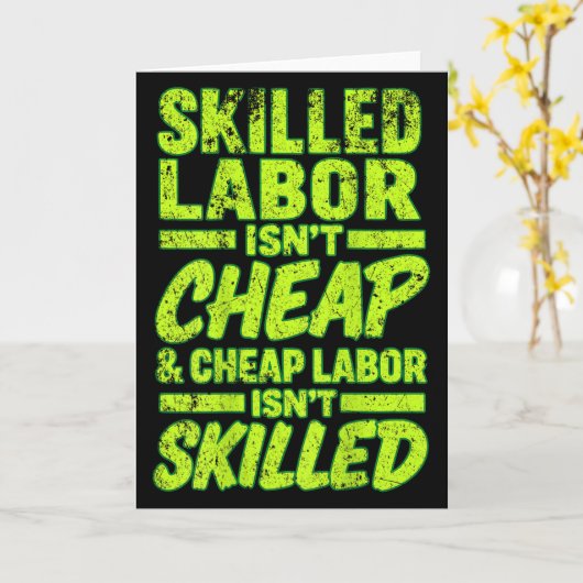 Carte Skilled Labor Isnt Cheap And Cheap Labor Isnt Skil (Fleur jaune)
