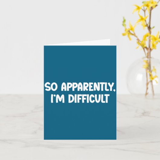 Carte So Apparently, I'm Difficult - Funny Sarcastic  (Fleur jaune)