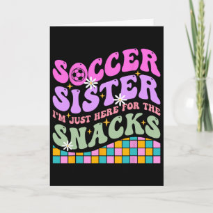 Carte Sœur de foot Groovy Je suis juste là pour les snac
