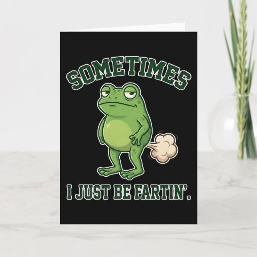 Carte Sometimes I Just Be Fartin Funny Frog Meme funny (Devant)