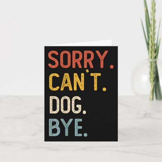 Carte Sorry Can't Dog Bye Shirts Funny Dog Lovers For Me (Devant)