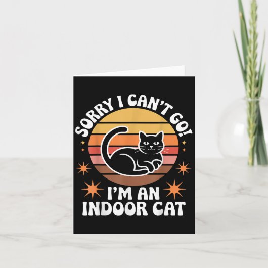 Carte Sorry I Can't Go I'm An Indoor Cat Tee  (Devant)