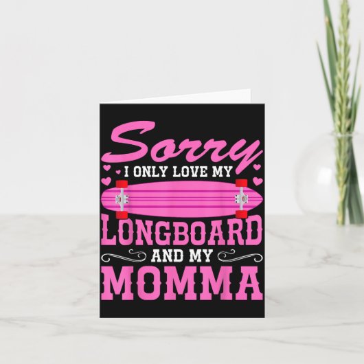 Carte Sorry I Only Love My Longboard And My Momma Funny (Devant)