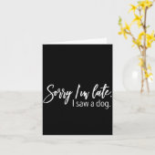 Carte Sorry I'm Late I Saw A Dog Sarcastic Sayings  (Fleur jaune)