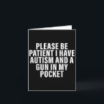 Carte Soyez Patient J'ai De L'autisme Et Un Pistolet Dan<br><div class="desc">Soyez Patient J'ai De L'autisme Et Un Pistolet Dans Ma Poche</div>