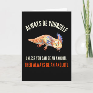 Carte Soyez Toujours Vous-Même, Mignons Et Drôle Axolotl
