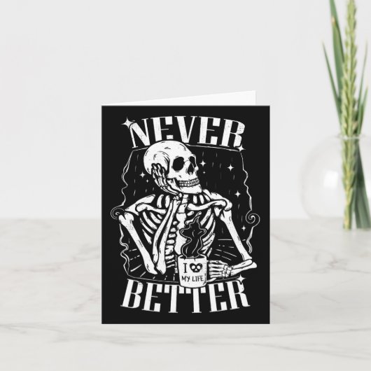 Carte Squelette buvant du café drôle Never Better Skull (Devant)